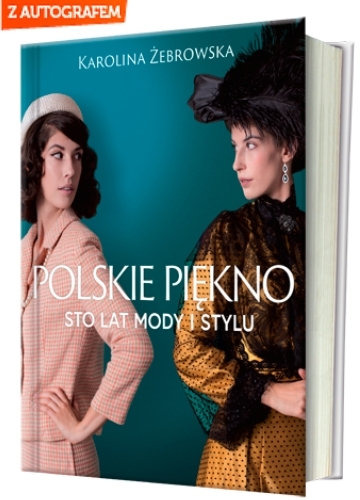 Polskie piękno. Sto lat mody i stylu - Karolina Żebrowska  | okładka