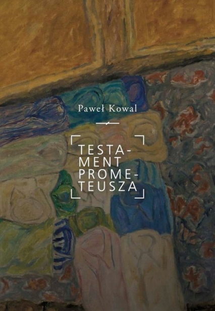 Testament Prometeusza - Paweł Kowal | okładka