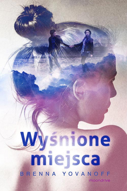 Wyśnione miejsca - Brenna Yovanoff | okładka