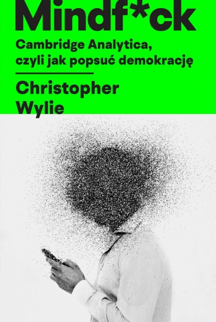 Mindf*ck Cambridge Analytica czyli jak popsuć demokrację - Christopher Wylie | okładka