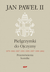 Pielgrzymki do Ojczyzny 1979, 1983, 1987, 1991, 1995, 1997, 1999, 2002. Przemówienia, homilie - papież Jan Paweł II | mała okładka