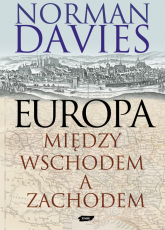 Europa - między Wschodem a Zachodem - Norman Davies  | mała okładka