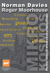 Mikrokosmos. Portret miasta środkowoeuropejskiego,
Vratislavia, Breslau, Wrocław
 - Norman Davies, Roger Moorhouse  | mała okładka