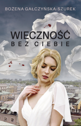 Wieczność bez ciebie - Bożena Gałczyńska-Szurek | mała okładka
