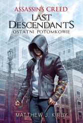 Assassin’s Creed Last Descendants – Ostatni potomkowie - Matthew J. Kirby | mała okładka