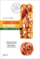 Zamień chemię na energię. Zdrowie i siła na wynos - Julita Bator | mała okładka