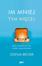 Im mniej, tym więcej - Joshua Becker | mała okładka