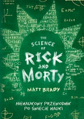 The Science of Rick and Morty. Nienaukowy przewodnik po świecie nauki [2024] - Matt Brady | mała okładka