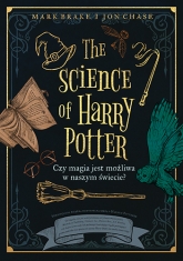 The Science of Harry Potter. Czy magia jest możliwa w naszym świecie?
 - Brake Mark, Chase Jon | mała okładka