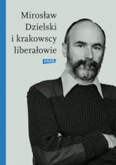 Mirosław Dzielski i krakowscy liberałowie - Bródka Szymon | mała okładka