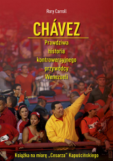 Chávez. Prawdziwa historia kontrowersyjnego przywódcy Wenezueli - Rory Carroll  | mała okładka