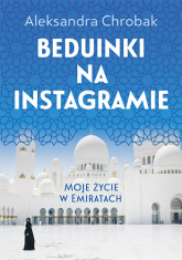 Beduinki na Instagramie. Moje życie w Emiratach - Aleksandra Chrobak | mała okładka