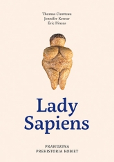 Lady Sapiens. Prawdziwa prehistoria kobiet
 - Cirotteau Thomas, Kerner Jennifer, Pincas Eric | mała okładka