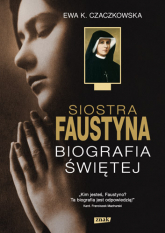 Siostra Faustyna. Biografia Świętej - Ewa K. Czaczkowska  | mała okładka