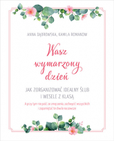 Wasz wymarzony dzień. Jak zorganizować idealny ślub i wesele z klasą - Kamila Romanow, Anna Dąbrowska | mała okładka