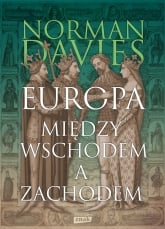 Europa. Między Wschodem a Zachodem wyd. 2023 - Davies Norman | mała okładka