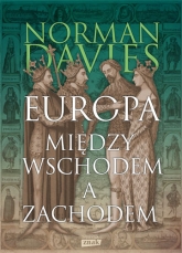 Europa - między Wschodem a Zachodem [wyd. 2019] - Norman Davies | mała okładka