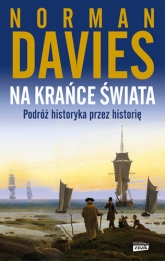Na krańce świata. Podróż historyka przez historię (wyd. 2023) - Davies Norman | mała okładka