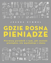 Gdzie rosną pieniądze. - Joanna Dymmel | mała okładka