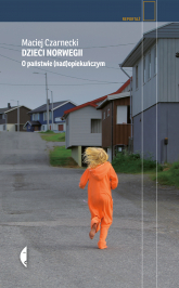 Dzieci Norwegii. O państwie (nad)opiekuńczym - Maciej Czarnecki | mała okładka