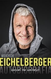 Wariat na wolności. Autobiografia - Wojciech Eichelberger | mała okładka