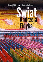 Świat Andrzeja Fidyka - Andrzej Fidyk, Aleksandra Szarłat | mała okładka