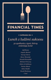 Lunch z ludźmi sukcesu. 52 spotkania z tymi, którzy zmieniają świat
 - Financial Times | mała okładka