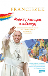 Między kanapą a odwagą. Wszystko, co powiedział papież podczas Światowych Dni Młodzieży w Krakowie - Franciszek | mała okładka