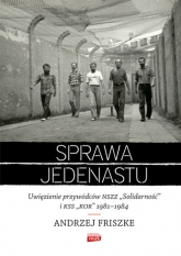 Sprawa jedenastu. Uwięzienie przywódców NSZZ "Solidarność" i KSS "KOR" 1981-1984 - Andrzej Friszke | mała okładka
