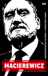 Antoni Macierewicz. Biografia nieautoryzowana - Dzierżanowski Marcin, Gielewska Anna | mała okładka