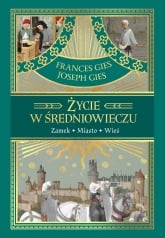 Życie w średniowieczu - Frances Gies, Joseph Gies | mała okładka