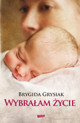 Wybrałam życie - Brygida Grysiak  | mała okładka