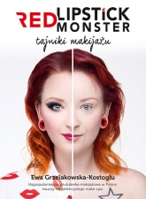 Red Lipstick Monster. Tajniki makijażu - Ewa Grzelakowska-Kostoglu  | mała okładka
