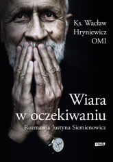 Wiara w oczekiwaniu - Wacław Hryniewicz, Justyna Siemienowicz | mała okładka