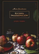 Kuchnia Iwaszkiewiczów. Przepisy i anegdoty - Maria Iwaszkiewicz | mała okładka