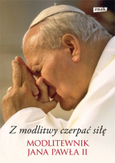 Z modlitwy czerpać siłę. Modlitewnik Jana Pawła II - Jan Paweł II | mała okładka