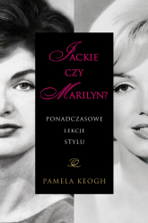 Jackie czy Marilyn? Ponadczasowe lekcje stylu - Pamela Keogh | mała okładka