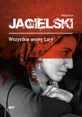 Wszystkie wojny Lary - Wojciech Jagielski | mała okładka