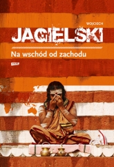 Na wschód od zachodu - Wojciech Jagielski | mała okładka