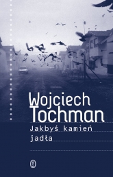 Jakbyś kamień jadła - Wojciech Tochman | mała okładka