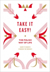 Take it easy! The Polish way of life - Beata Chomątowska, Dorota Gruszka, Daniel Lis | mała okładka