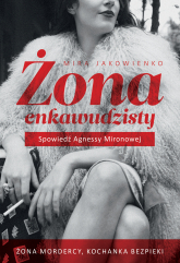 Żona enkawudzisty. Spowiedź Agnessy Mironowej - Mira Jakowienko | mała okładka
