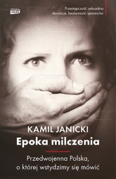 Epoka milczenia. Przedwojenna Polska, o której wstydzimy się mówić - Kamil Janicki | mała okładka