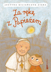 Za rękę z Papieżem - Justyna Kiliańczyk-Zięba | mała okładka