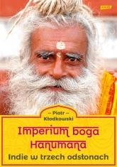 Imperium boga Hanumana. Indie w trzech odsłonach - Piotr Kłodkowski | mała okładka