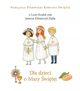 Dla dzieci o Mszy Świętej - Justyna Kiliańczyk-Zięba | mała okładka