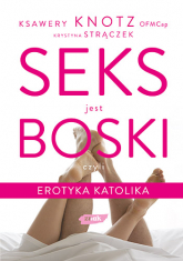 Seks jest boski, czyli erotyka katolika - Ksawery Knotz, Krystyna Strączek  | mała okładka