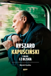 Ryszard Kapuściński z daleka i z bliska - Marek Kusiba | mała okładka
