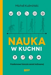 Nauka w kuchni. Przełomowe historie sztuki kulinarnej - Michał Kuźmiński | mała okładka