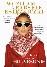 Woziłam arabskie księżniczki. Opowieść szoferki o najbogatszych księżniczkach świata (oraz ich służących, nianiach i jednym królewskim fryzjerze) - Jayne Amelia Larson, Jayne Amelia Larson | mała okładka